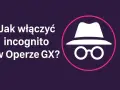 Jak włączyć tryb incognito w Operze GX? Ikona szpiega w kapeluszu i okularach.