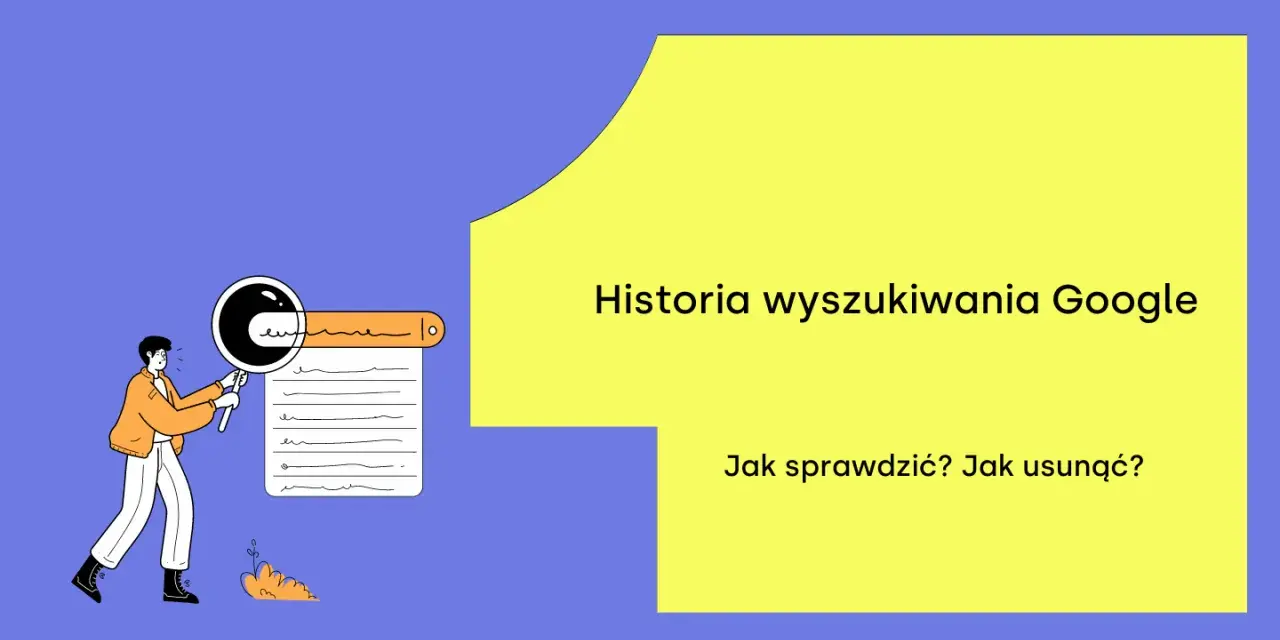 Ilustracja pokazuje, jak sprawdzić i usunąć historię wyszukiwania Google. Mężczyzna z lupą analizuje listę wpisów.