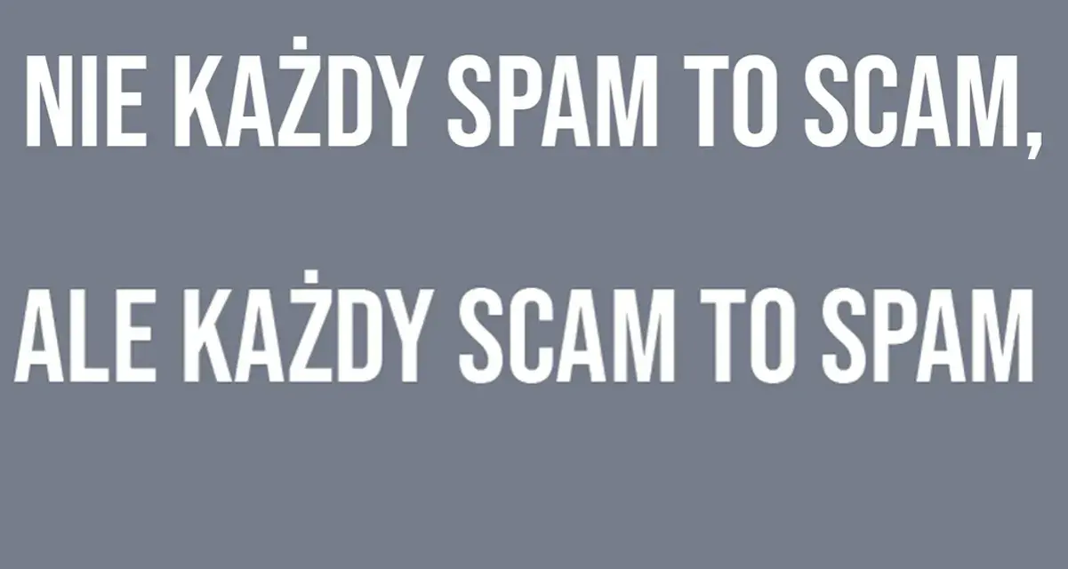 Nie każdy spamer to oszust, ale każdy oszust to spamer. Biały tekst na szarym tle.