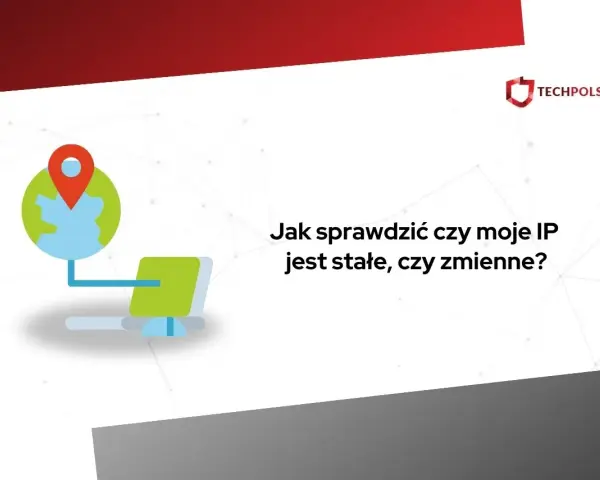 Grafika przedstawia ikonę globu z pinezką i komputerem, obok tekst "Jak sprawdzić czy moje IP jest stałe, czy zmienne?".