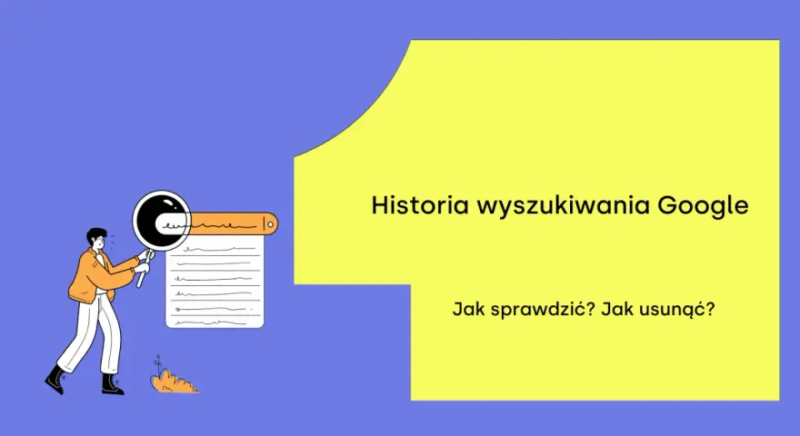 Ilustracja pokazuje, jak sprawdzić i usunąć historię wyszukiwania Google. Mężczyzna z lupą analizuje listę wpisów.