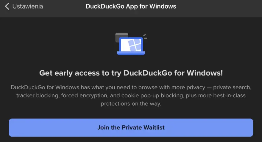 Zdobądź wczesny dostęp do przeglądarki DuckDuckGo na Windows! Zapisz się na listę oczekujących.
