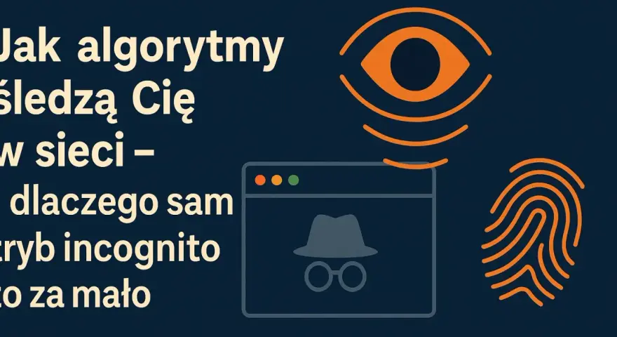 Jak algorytmy śledzą Cię w sieci – dlaczego sam tryb incognito to za mało. Grafika przedstawia oko, okno przeglądarki z symbolem detektywa i odcisk palca.