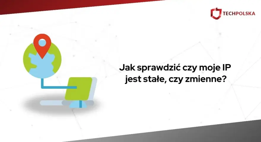 Grafika przedstawia ikonę globu z pinezką i komputerem, obok tekst "Jak sprawdzić czy moje IP jest stałe, czy zmienne?".