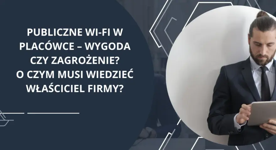 Właściciel firmy zastanawia się, czy publiczne Wi-Fi w placówce to wygoda, czy zagrożenie. Co to WPS?