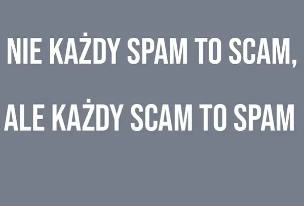 Nie każdy spamer to oszust, ale każdy oszust to spamer. Biały tekst na szarym tle.